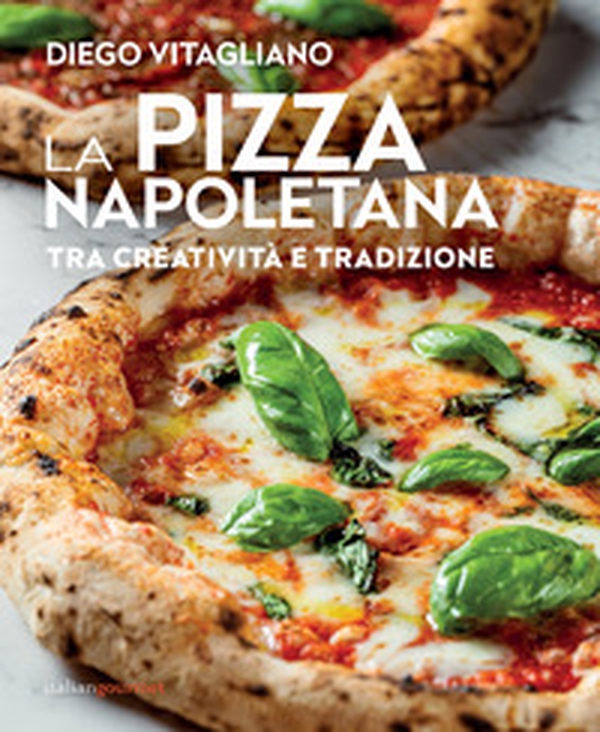 La pizza napoletana. Tra creatività e tradizione - Librerie.coop La pizza napoletana. Tra creatività e tradizione - Librerie.coop