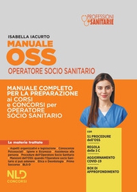 Manuale OSS operatore socio sanitario. Manuale completo per la preparazione ai corsi e ai concorsi per operatore socio sanitario - Librerie.coop