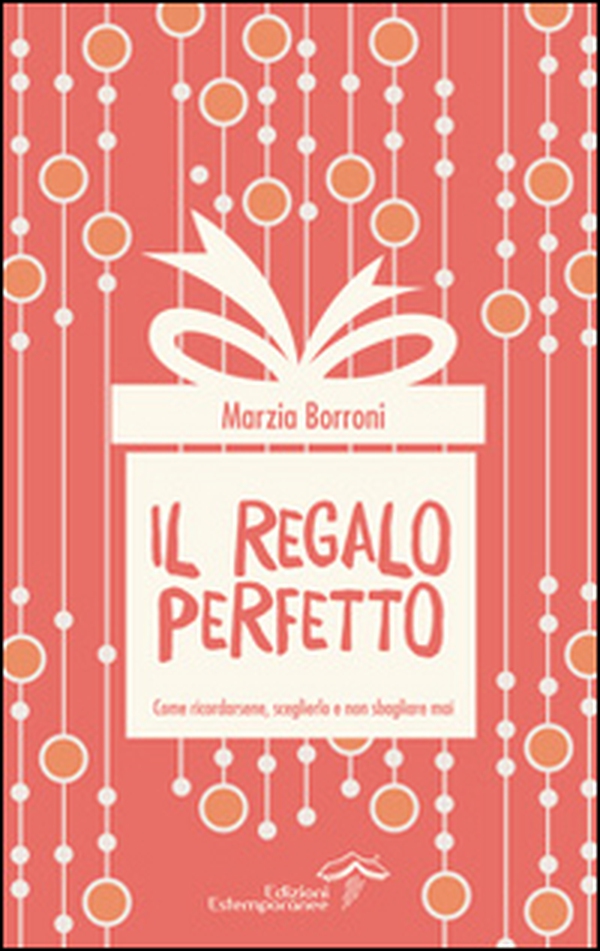 Il regalo perfetto. Come ricordarsene, sceglielo e non sbagliarlo mai - Librerie.coop Il regalo perfetto. Come ricordarsene, sceglielo e non sbagliarlo mai - Librerie.coop