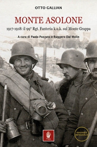 Monte Asolone. 1917-1918: il 99° Rgt. Fanteria k.u.k. sul Monte Grappa - Librerie.coop