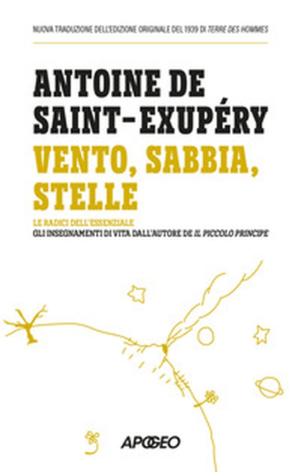 Vento, sabbia, stelle. Le radici dell'essenziale: gli insegnamenti di vita dall'autore de Il Piccolo Principe - Librerie.coop