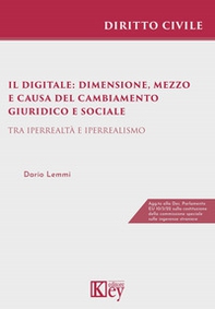 Il digitale: dimensione, mezzo e causa del cambiamento giuridico e sociale. Tra iperrealtà e iperrealismo - Librerie.coop Il digitale: dimensione, mezzo e causa del cambiamento giuridico e sociale. Tra iperrealtà e iperrealismo - Librerie.coop