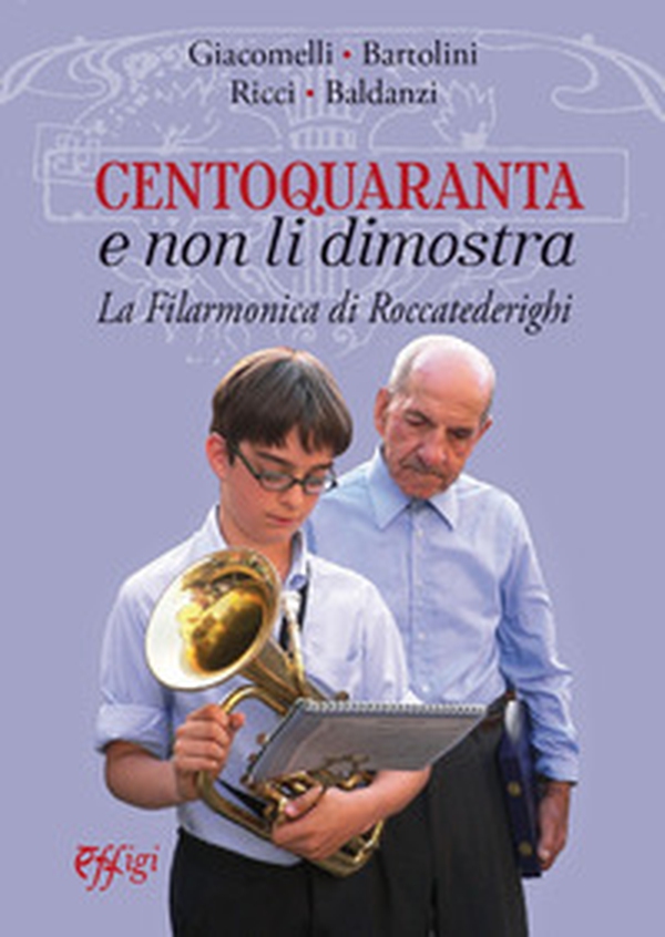 Centoquaranta e non li dimostra. La filarmonica di Roccatederighi - Librerie.coop Centoquaranta e non li dimostra. La filarmonica di Roccatederighi - Librerie.coop