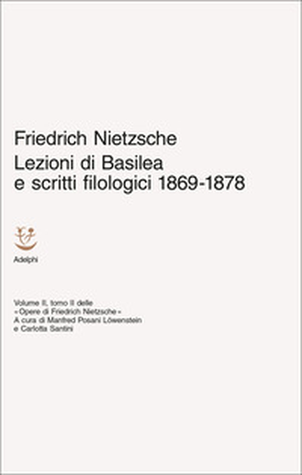 Lezioni di Basilea e scritti filologici 1869-1878. Opere di Friedrich Nietzsche - Vol. 2\2 - Librerie.coop