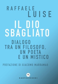 Il Dio sbagliato. Dialogo tra un filosofo, un poeta e un mistico - Librerie.coop Il Dio sbagliato. Dialogo tra un filosofo, un poeta e un mistico - Librerie.coop