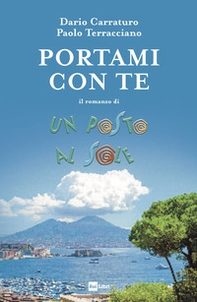 Portami con te. Il romanzo di Un posto al sole - Librerie.coop