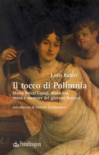 Il tocco di Polimnia. Maria Brizzi Giorgi, musicista, musa e mentore del giovane Rossini - Librerie.coop