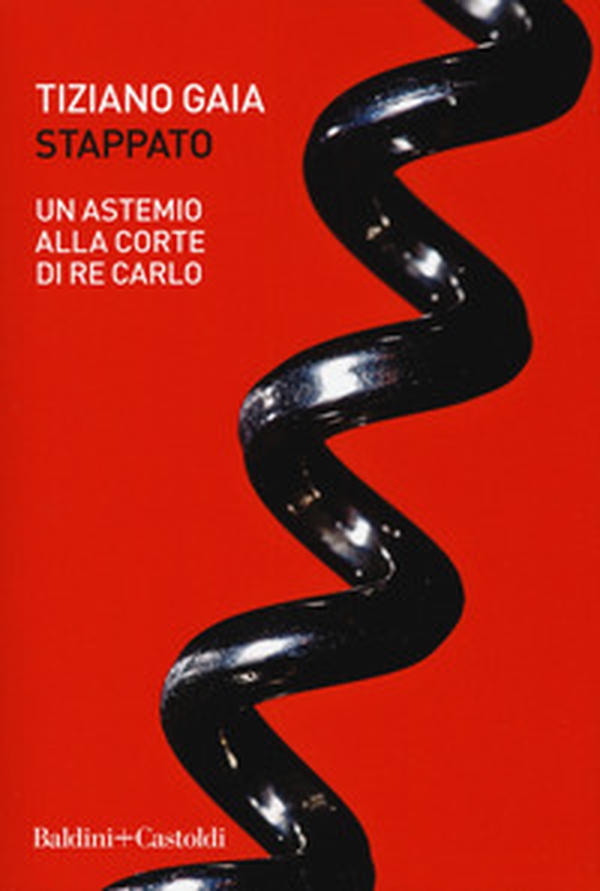 Stappato. Un astemio alla corte di re Carlo - Librerie.coop Stappato. Un astemio alla corte di re Carlo - Librerie.coop