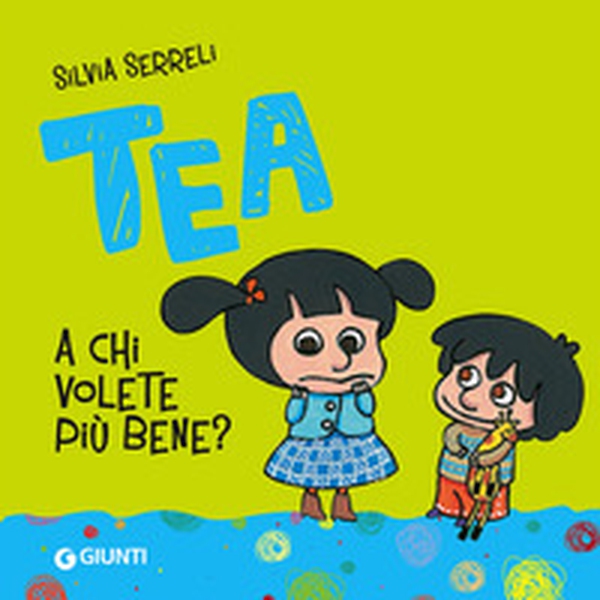 A chi volete più bene? Tea - Librerie.coop A chi volete più bene? Tea - Librerie.coop