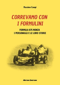 Correvamo con i formulini. Formula 875 Monza, i personaggi e le loro storie - Librerie.coop