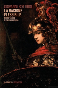 La ragione flessibile. Modi d'essere e stili di pensiero - Librerie.coop