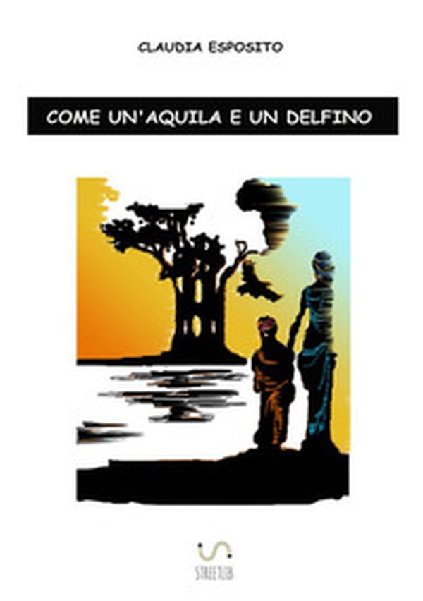 Come un'aquila e un delfino - Librerie.coop Come un'aquila e un delfino - Librerie.coop
