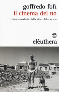 Il cinema del no. Visioni anarchiche della vita e della società - Librerie.coop Il cinema del no. Visioni anarchiche della vita e della società - Librerie.coop