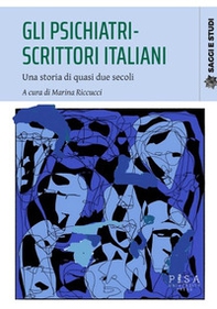 Gli psichiatri-scrittori italiani. Una storia di quasi due secoli - Librerie.coop