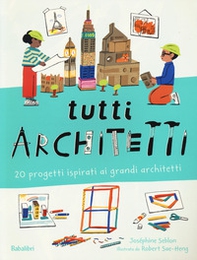 Tutti architetti. 20 progetti ispirati ai grandi architetti - Librerie.coop