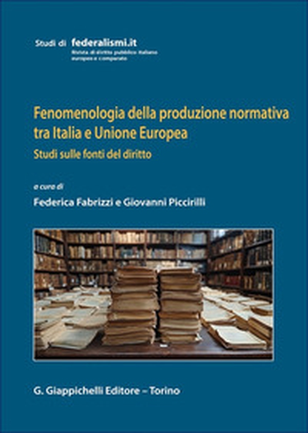 Fenomenologia della produzione normativa tra Italia e Unione Europea. Studi sulle fonti del diritto - Librerie.coop Fenomenologia della produzione normativa tra Italia e Unione Europea. Studi sulle fonti del diritto - Librerie.coop