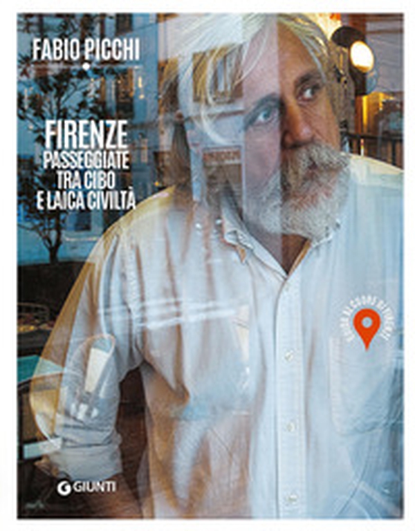 Firenze. Passeggiate tra cibo e laica civiltà. Guida al cuore di Firenze - Librerie.coop Firenze. Passeggiate tra cibo e laica civiltà. Guida al cuore di Firenze - Librerie.coop