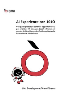 AI Experience con 101O. Una guida pratica (in continuo aggiornamento) per orientare HR Manager, Coach e Trainer nel mondo dell'Intelligenza Artificiale applicata alla formazione e allo sviluppo - Librerie.coop