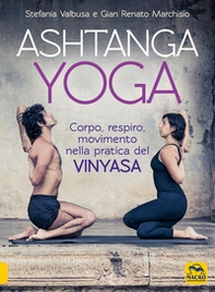 Ashtanga Yoga. Corpo respiro movimento nella pratica del Vinyasa - Librerie.coop