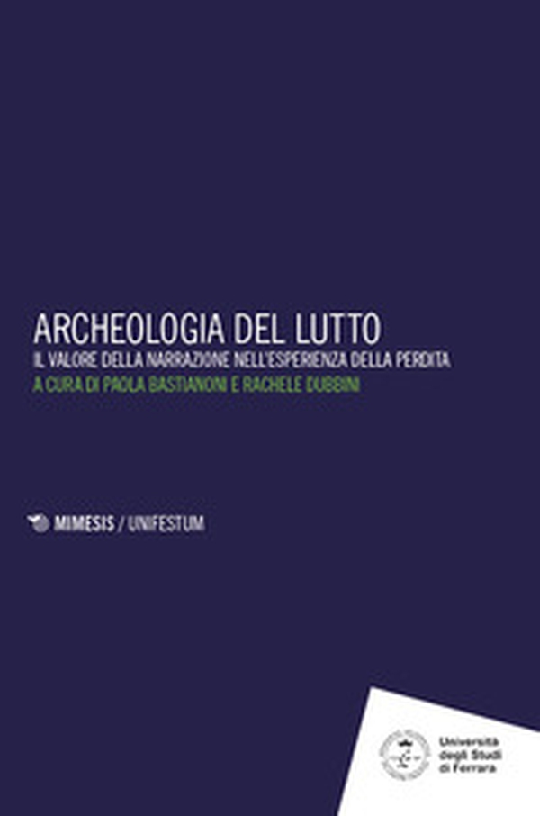 Archeologia del lutto. Il valore della narrazione nell'esperienza della perdita - Librerie.coop
