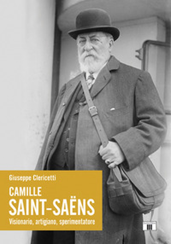 Camille Saint-Saëns. Visionario, artigiano, sperimentatore - Librerie.coop Camille Saint-Saëns. Visionario, artigiano, sperimentatore - Librerie.coop