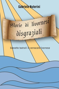 Storie di livornesi disgraziati. Scenette teatrali in vernacolo livornese - Librerie.coop Storie di livornesi disgraziati. Scenette teatrali in vernacolo livornese - Librerie.coop