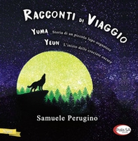 Racconti di viaggio. Yuma. Storia di un piccolo lupo sognatore-Yeun. L'inizio delle crociate oscure - Librerie.coop Racconti di viaggio. Yuma. Storia di un piccolo lupo sognatore-Yeun. L'inizio delle crociate oscure - Librerie.coop