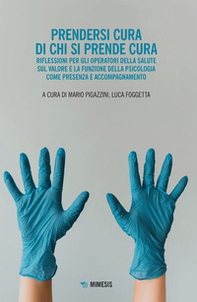 Prendersi cura di chi si prende cura. Riflessioni per gli operatori della salute sul valore e la funzione della psicologia come presenza e accompagnamento - Librerie.coop