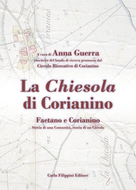 La chiesola di Corianino. Faetano e Corianino. Storia di una comunità, storia di un circolo - Librerie.coop