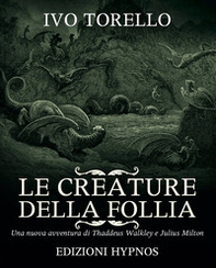 Le creature della follia. Una nuova avventura di Thaddeus Walkley e Julius Milton - Librerie.coop