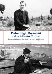 Padre Eligio Bortolotti e don Alberto Cortesi. Promotori di conciliazione e di pace a Querceto - Librerie.coop
