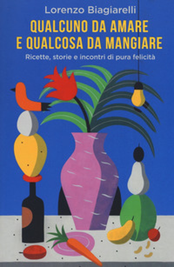 Qualcuno da amare e qualcosa da mangiare. Ricette, storie e incontri di pura felicità - Librerie.coop Qualcuno da amare e qualcosa da mangiare. Ricette, storie e incontri di pura felicità - Librerie.coop