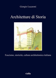 Architetture di storia. Fascismo, storicità, cultura architettonica italiana - Librerie.coop