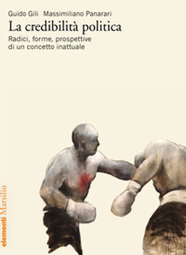 La credibilità politica. Radici, forme, prospettive di un concetto inattuale - Librerie.coop La credibilità politica. Radici, forme, prospettive di un concetto inattuale - Librerie.coop