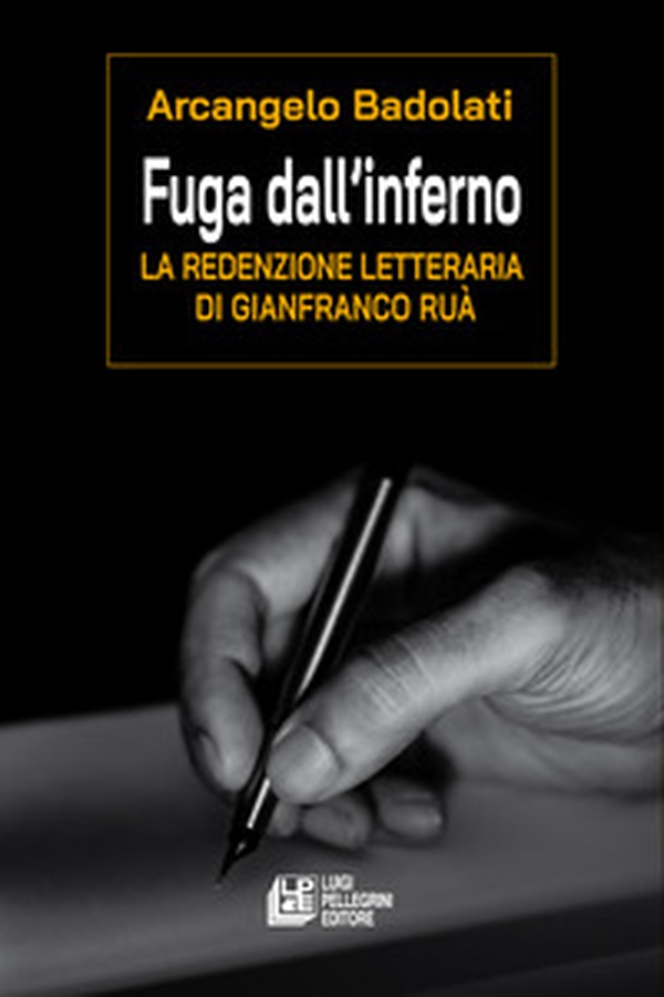 Fuga dall'inferno. La redenzione letteraria di Gianfranco Ruà - Librerie.coop