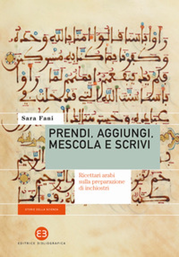 Prendi, aggiungi, mescola e scrivi. Ricettari arabi sulla preparazione di inchiostri - Librerie.coop Prendi, aggiungi, mescola e scrivi. Ricettari arabi sulla preparazione di inchiostri - Librerie.coop