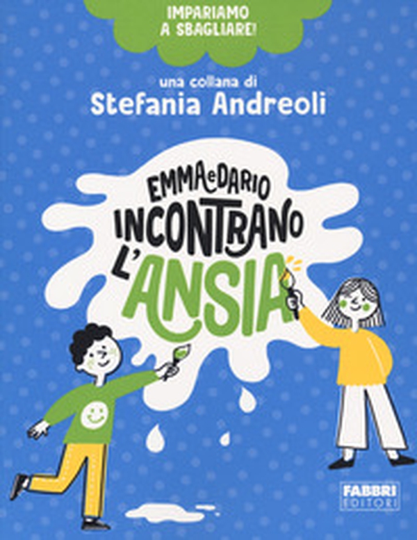 Emma e Dario incontrano l'ansia. Impariamo a sbagliare! - Librerie.coop Emma e Dario incontrano l'ansia. Impariamo a sbagliare! - Librerie.coop