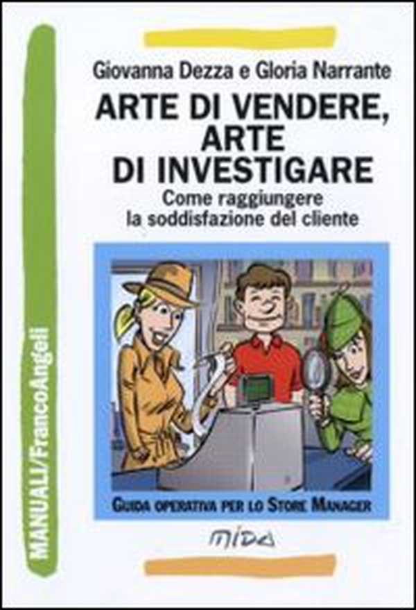 Arte di vendere, arte di investigare. Come raggiungere la soddisfazione del cliente - Librerie.coop Arte di vendere, arte di investigare. Come raggiungere la soddisfazione del cliente - Librerie.coop