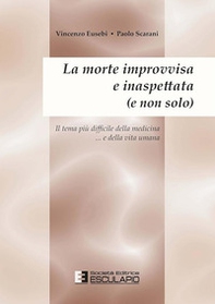 La morte improvvisa e inaspettata (e non solo). Il tema più difficile della medicina... e nella vita umana - Librerie.coop La morte improvvisa e inaspettata (e non solo). Il tema più difficile della medicina... e nella vita umana - Librerie.coop