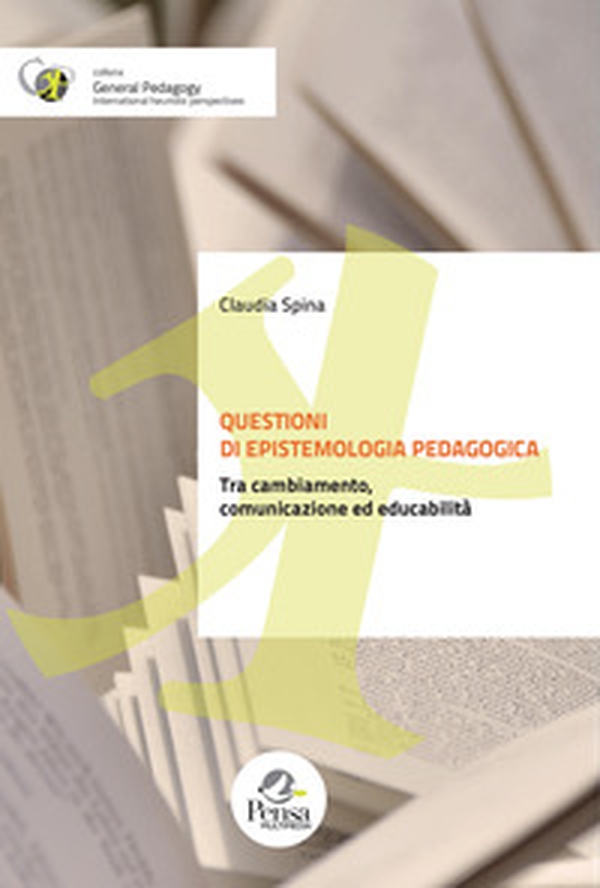 Questioni di epistemologia pedagogica. Tra cambiamento, comunicazione ed educabilità - Librerie.coop Questioni di epistemologia pedagogica. Tra cambiamento, comunicazione ed educabilità - Librerie.coop