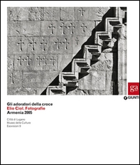 Gli adoratori della croce. Elio Ciol. Fotografie. Armenia 2005. Catalogo della mostra (Lugano, 4 marzo-10 maggio 2015) - Librerie.coop Gli adoratori della croce. Elio Ciol. Fotografie. Armenia 2005. Catalogo della mostra (Lugano, 4 marzo-10 maggio 2015) - Librerie.coop