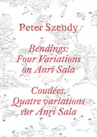 Peter Szendy. Bendings: four variations on Anri Sala. Ediz. inglese e francese - Librerie.coop