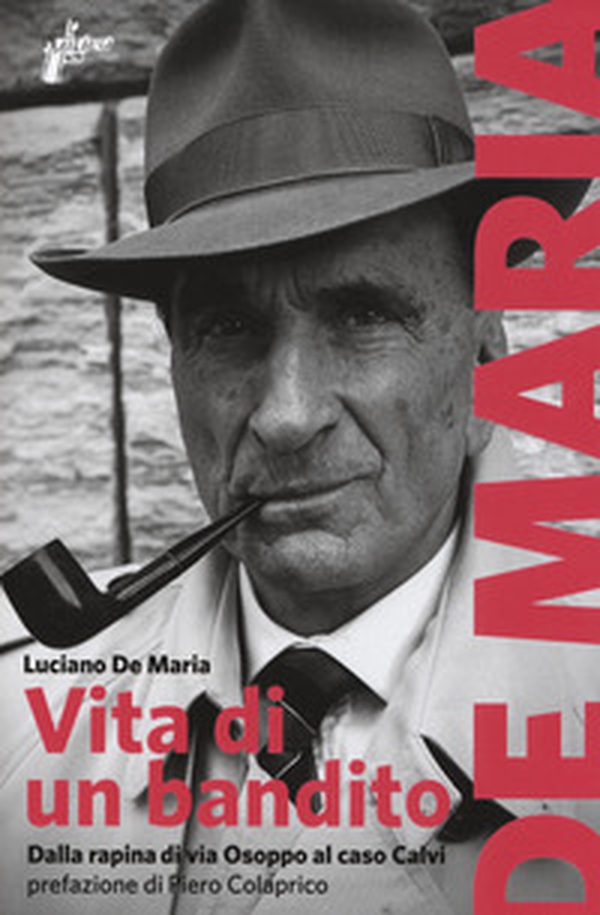 Vita di un bandito. Dalla rapina di via Osoppo al caso Calvi - Librerie.coop Vita di un bandito. Dalla rapina di via Osoppo al caso Calvi - Librerie.coop