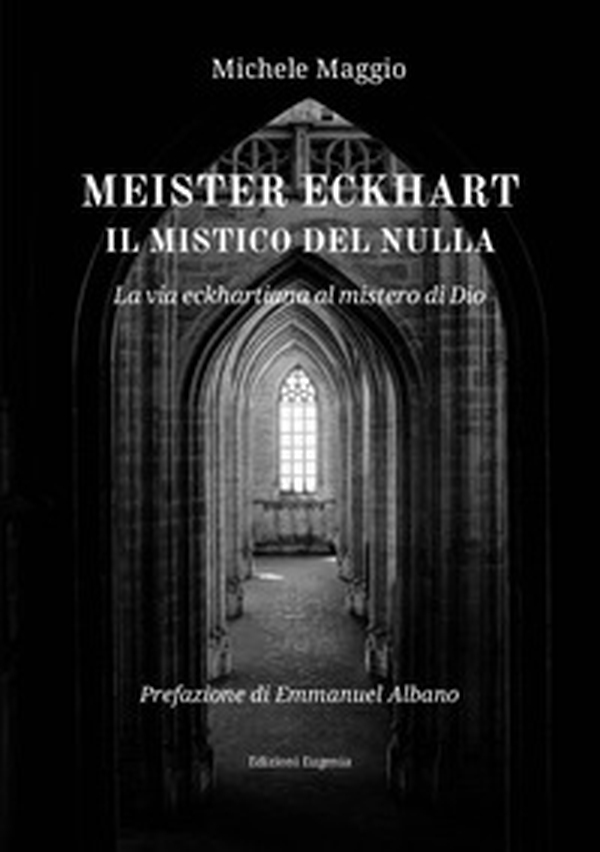 Meister Eckhart il mistico del nulla. La via eckhartiana al mistero di Dio - Librerie.coop