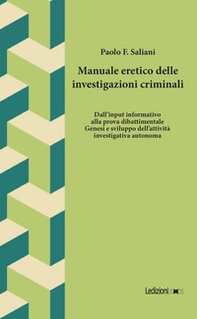 Manuale eretico delle investigazioni criminali. Dall'input informativo alla prova dibattimentale. Genesi e sviluppo dell'attività investigativa autonoma - Librerie.coop