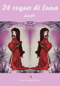 Il regno di Luna. Premio nazionale letteratura italiana contemporanea 8ª edizione - Librerie.coop