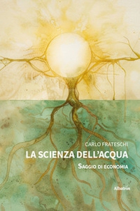 La scienza dell'acqua. Saggio di economia - Librerie.coop