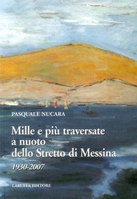 Mille e più traversate a nuoto dello Stretto di Messina 1930-2007 - Librerie.coop