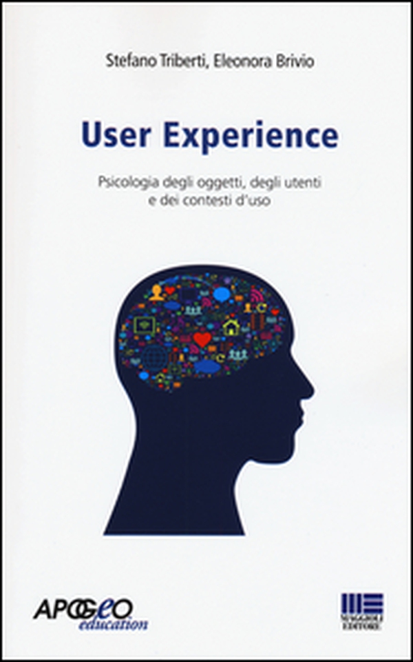 User experience. Psicologia degli oggetti, degli utenti e dei contesti d'uso - Librerie.coop User experience. Psicologia degli oggetti, degli utenti e dei contesti d'uso - Librerie.coop