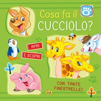 Cosa fa il cucciolo? Apri e scopri - Librerie.coop